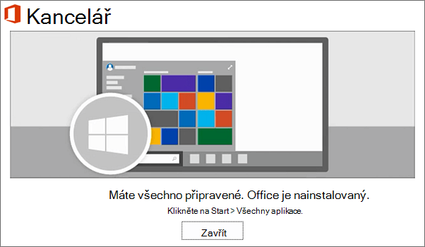 Teď je nainstalovaný Office. Zvolte Zavřít.