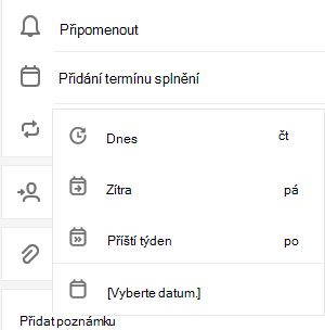Vybraná volba Přidat termín splnění s možnostmi nastavení připomenutí na Později dnes, Zítra, Příští týden nebo Vybrat datum a čas