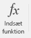 Knappen Indsæt funktion.
