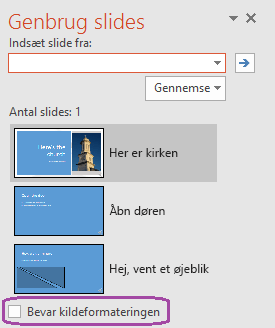 Vælg indstillingen "Bevar kildeformatering", hvis de indsatte slides skal bevare den typografi, der bruges i den oprindelige præsentation.