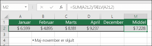 Brug af SUM med andre funktioner.  Formlen i celleM2 er =SUM(A2:L2)/TÆLV(A2:L2) .  Bemærk! Kolonner May-November er skjult for tydelighedens skyld.