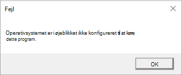 Fejl: Operativsystemet er i øjeblikket ikke konfigureret til at køre dette program.