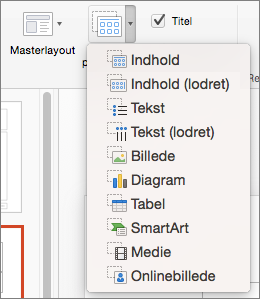 Skærmbillede der viser de tilgængelige indstillinger fra rullelisten Indsæt pladsholder, som omfatter Indhold, Indhold (lodret), Tekst, Tekst (lodret), Billede, Diagram, Tabel, SmartArt, Medier og Onlinebillede.