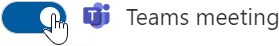 Slide the Teams Meeting toggle control rightward to turn on that option.