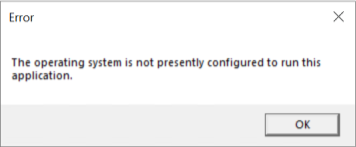 Error: The operating system is not presently configured to run this application