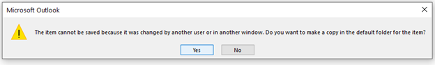 The item cannot be saved because it was changed by another user or in another window.  Do you want to make a copy in the default folder for the item?