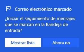 Captura de pantalla que muestra el cuadro de diálogo para habilitar el correo electrónico marcado:
¿Desea iniciar el seguimiento de los mensajes que marque en la bandeja de entrada?
Con la opción de seleccionar Mostrar lista o no ahora