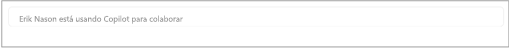Captura de pantalla que muestra lo que verá cuando sus compañeros de equipo usen Copilot en tiempo real. Dice "Eric Nason está colaborando con Copilot"