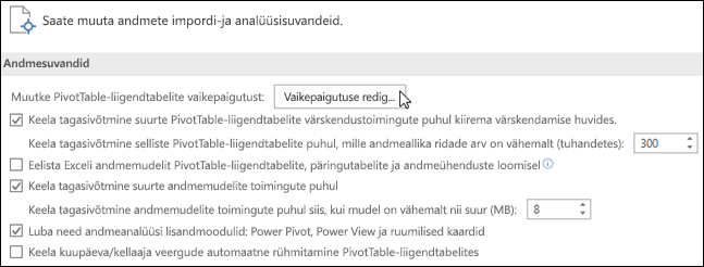 PivotTable-​​liigendtabelite paigutuse redigeerimiseks valige Fail > Suvandid > Andmed.