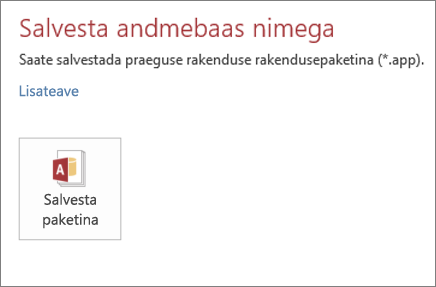 Kohapealse Accessi rakenduse kuva Nimega salvestamine suvand Salvesta paketina