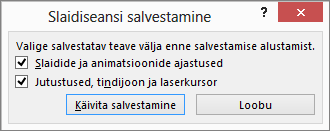 Kuvab PowerPointi dialoogi Slaidiseansi salvestamine