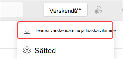 Pilt rippmenüüst "Sätted ja rohkem", kus on esile tõstetud käsk "Teamsi värskendamine ja taaskäivitamine".