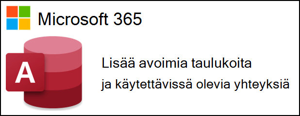 Access for Microsoft 365 -logo tekstin vieressä, jossa lukee enemmän avoimia taulukoita ja käytettävissä olevia yhteyksiä