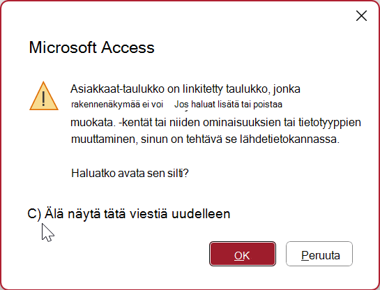 Accessin varoitussanoma linkitetyn taulukon avaamisesta rakennenäkymässä. Älä näytä tätä viestiä -valintaruutu on valittuna.