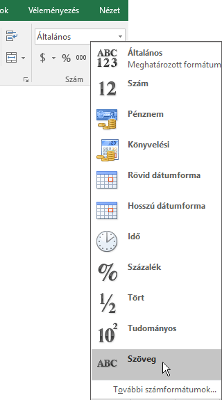 Az Excel Kezdőlap lapjának Szám csoportjában, az Általános mezőben lévő lefelé mutató nyíllal válassza ki a használni kívánt számformátumot.