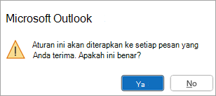 Pop-up akan berkata, "Aturan ini akan diterapkan ke setiap pesan yang Anda terima. Apakah ini benar?"