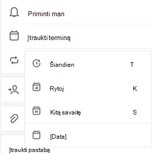 Įtraukti terminą su parinktimi pasirinkti šiandien, rytoj, sekančią savaitę arba pasirinkti datą