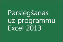 Pārslēgšanās uz programmu Excel 2013