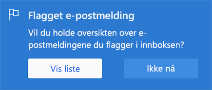 Alternativ for å aktivere flaggede e-postmeldinger ved å velge Vis liste eller Ikke nå