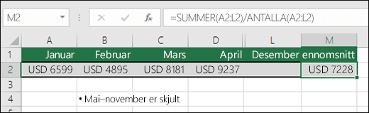 Bruke SUMMER med andre funksjoner.  Formelen i celleM2 er =SUMMER(A2:L2)/ANTALLA(A2:L2) .  Obs! Kolonner May-November er skjult for klarhet.