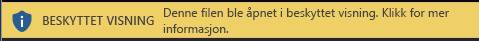 Beskyttet visning for dokumenter som du må åpne i beskyttet visning