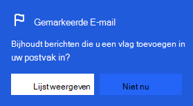 Schermafbeelding met de dialoog waarmee Gemarkeerde E-mailberichten worden ingeschakeld:
Begint u met het bijhouden van berichten die u in uw postvak markeert?
Met de optie Lijst weergeven of Niet nu selecteren