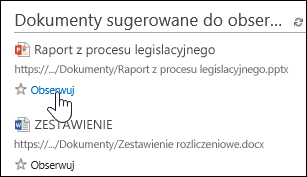 Wybierz polecenie Obserwuj poniżej każdego sugerowanego dokumentu, aby dodać go do listy Obserwowane dokumenty w usłudze Office 365