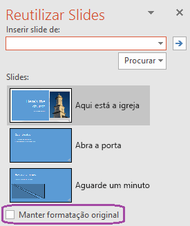 Selecione a opção "Manter Formatação Original" se quiser que os slides inseridos mantenham o estilo usado na apresentação original.