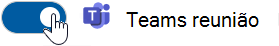 Deslize o controle alternância da Reunião do Teams para a direita para ativar essa opção.