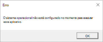 Erro: o sistema operacional não está atualmente configurado para executar esse aplicativo.