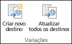 Dois ícones da guia variações da faixa de opções. O primeiro ícone é Criar novo destino. O segundo é Atualizar todos os destinos.