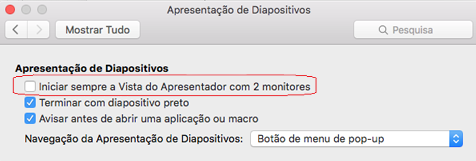 Na caixa de diálogo Apresentação de Diapositivos, desmarque a caixa de verificação Iniciar sempre a Vista do Apresentador com 2 monitores.