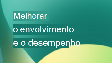 Melhorar o desempenho e o envolvimento