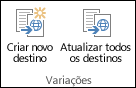 Dois ícones do separador Variações do ribbon. O primeiro ícone é Criar novo destino. O segundo é Atualizar todos os destinos.