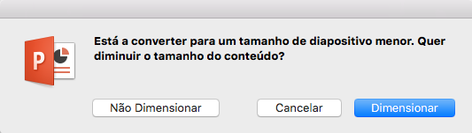 Quando altera o tamanho dos diapositivos, o PowerPoint pergunta se pretende dimensionar os seus conteúdos para caberem no diapositivo.