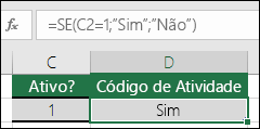 A célula D2 contém a fórmula =SE(C2=1;"SIM";"NÃO")