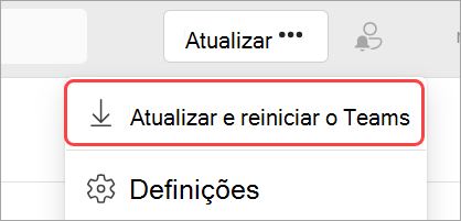 Imagem do menu pendente "Definições e muito mais" com "Atualizar e reiniciar o Teams" realçado.