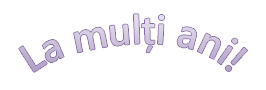 Un exemplu de WordArt cu cuvintele „La mulți ani” scrise cu text curbat.