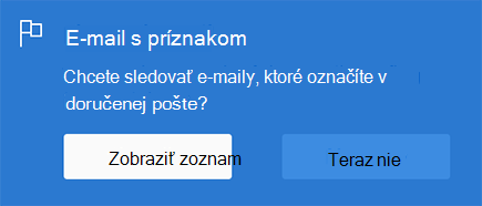 Možnosť povoliť E-mail s príznakom výberom položky Zobraziť zoznam alebo Teraz nie