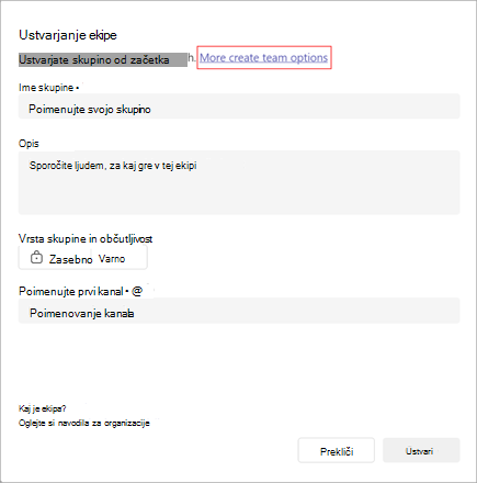Posnetek zaslona možnosti za ustvarjanje skupine. Vsebuje polja za ime skupine, opis, vrsto, občutljivost in ime kanala. Izberite Več možnosti za ustvarjanje ekipe, če želite ustvariti skupino iz predloge ali obstoječe skupine ali skupine.