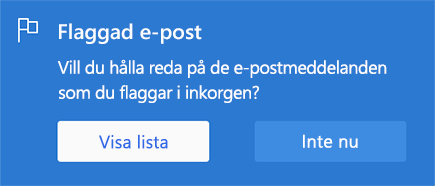 Alternativ för att aktivera flaggad e-post genom att välja Visa lista eller Inte nu