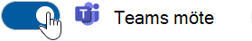 Dra växlingsknappen Teams-möte åt höger för att aktivera det alternativet.