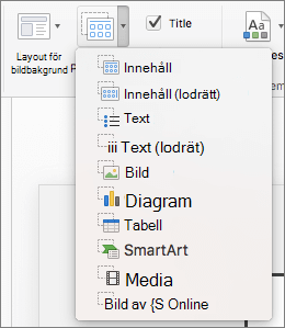 Skärmbilden visar de alternativ som är tillgängliga i listrutan Infoga platshållare, bland annat Innehåll, Innehåll (lodrätt), Text, Text (lodrätt), Bild, Diagram, Tabell, SmartArt, Media och Onlinebild.