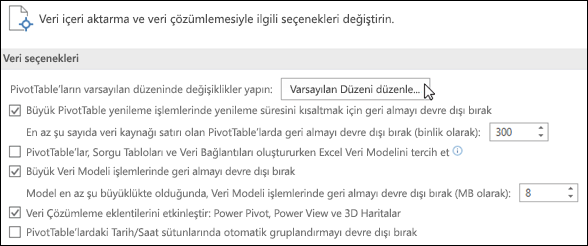 Dosya > Seçenekler > Veri altında Varsayılan PivotTable Düzeni'ni düzenleyin