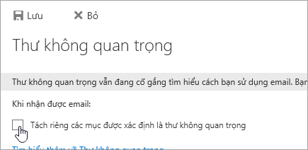 Để tắt tính năng thư không quan trọng, hãy xóa các lựa chọn trên trang này, rồi chọn Lưu.